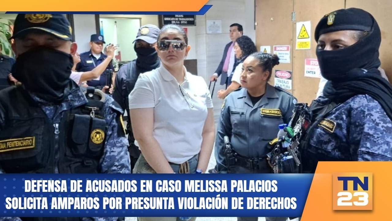 Defensa de acusados en caso Melissa Palacios solicita amparos por presunta violaci&oacute;n de derechos