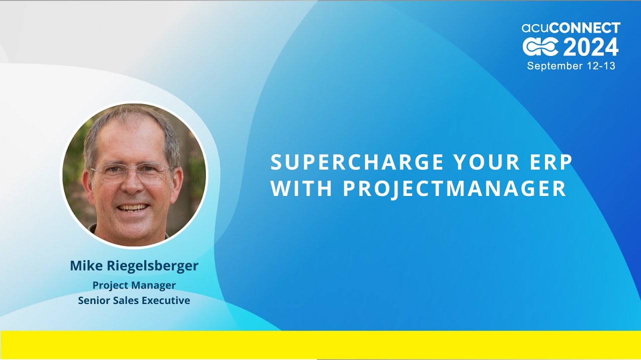 acuCONNECT 2024: Day 1 - Supercharge Your ERP with ProjectManager