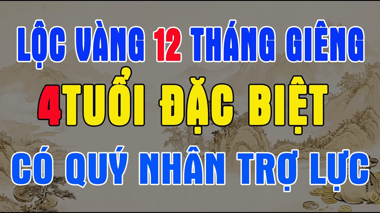 LỘC VÀNG 12 THÁNG GIÊNG 2026: 4 TUỔI CÓ QUÝ NHÂN TRỢ LỰC, TIỀN BẠC ĐỔ VỀ, CẢ NĂM SUNG TÚC