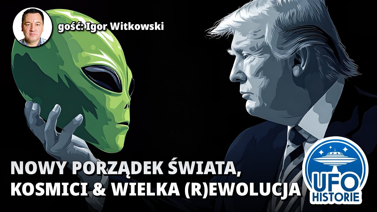 Nowy porządek, Kosmici i wielka (r)ewolucja. Igor Witkowski o sytuacji na świecie - ufo historie