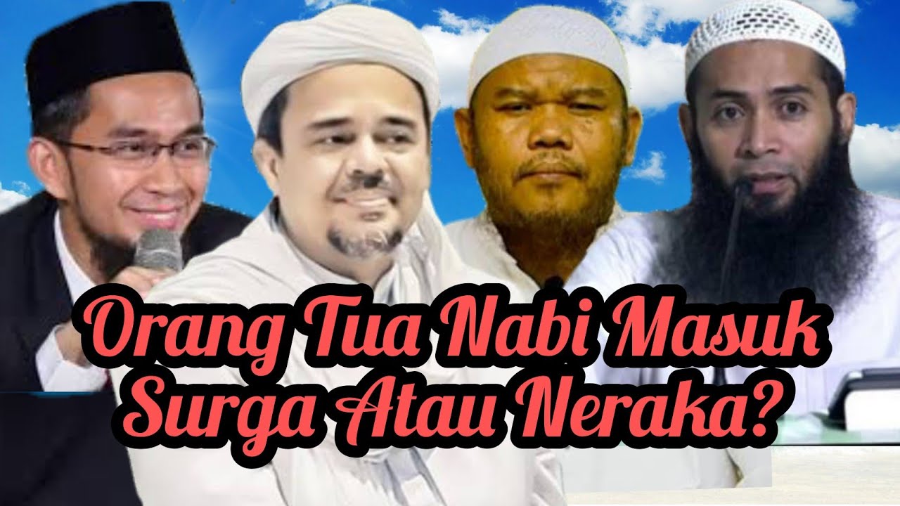 Orang Tua Nabi Masuk Surga Atau Neraka? Habib Rizieq Syihab Syafiq Basalamah Adi Hidayat Abu Haidar