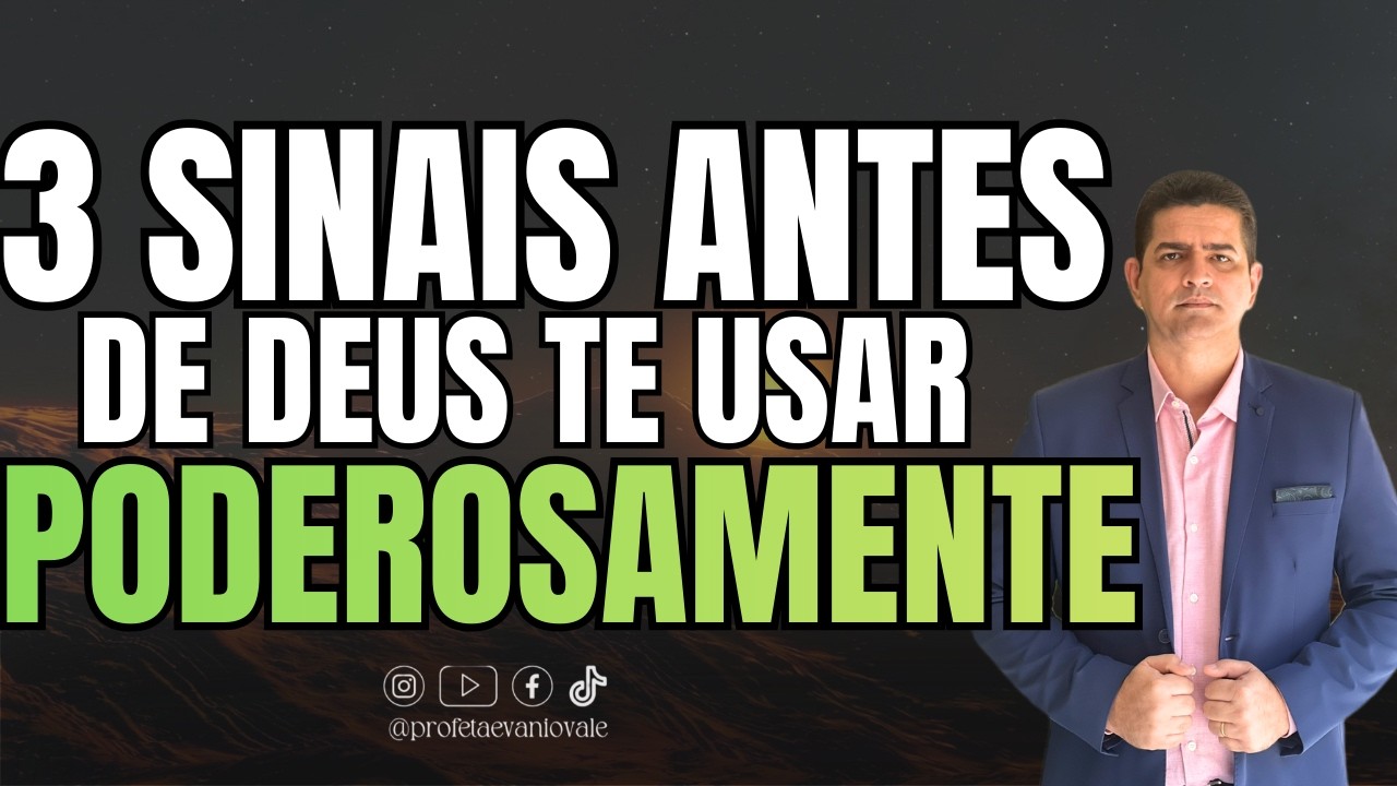 3 SINAIS ANTES DE DEUS TE USAR PODEROSAMENTE @profetaevaniovale