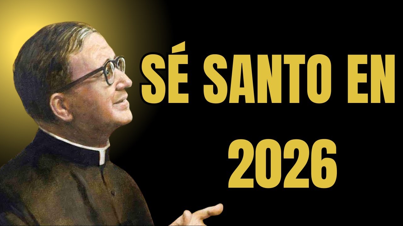 Cómo ser santo en 2026 | San Josemaría Escrivá