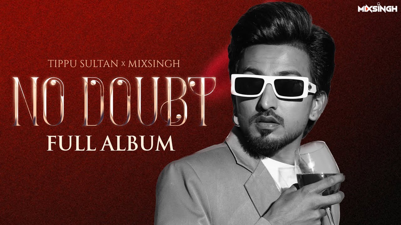 NO DOUBT (Full Album) Tippu Sultan x MixSingh | Full Album Out Now