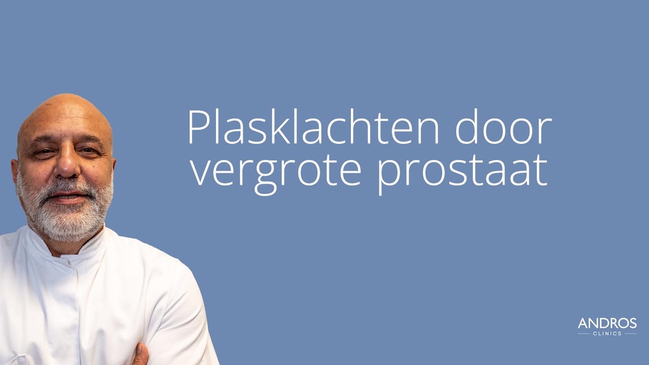 Plasklachten door vergrote prostaat. Arts legt uit
