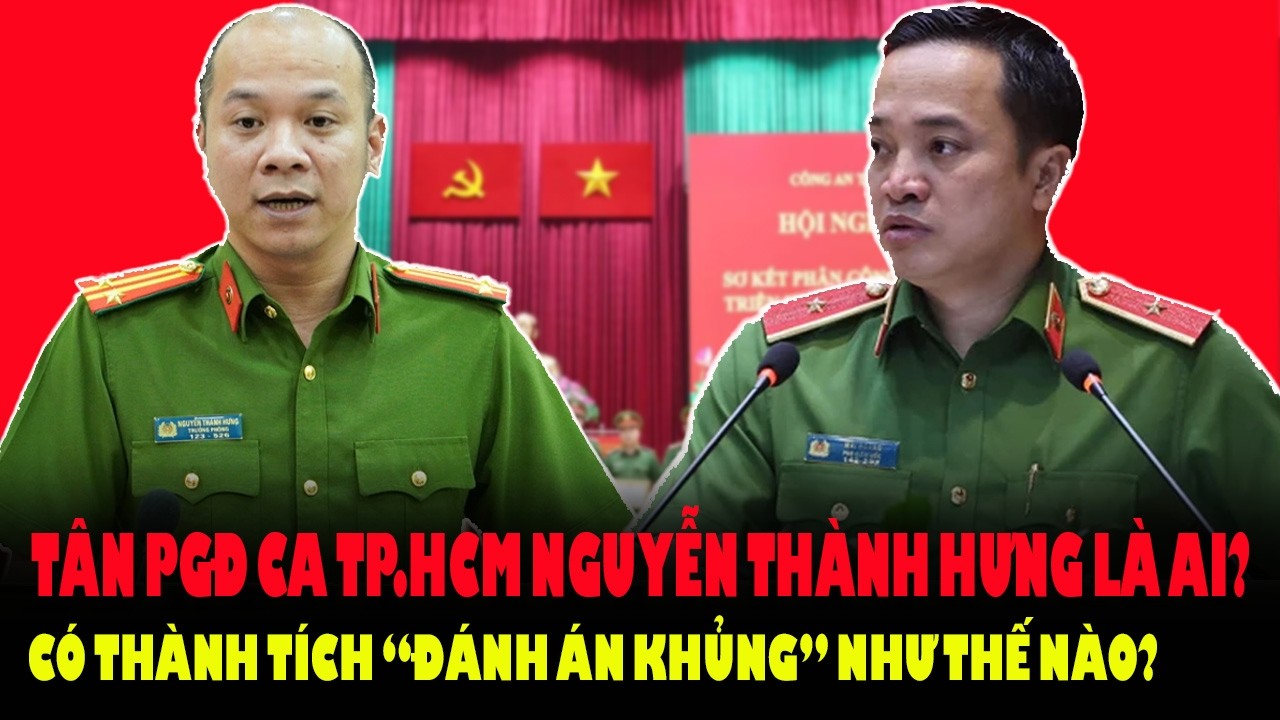 Chân dung Thượng tá Nguyễn Thành Hưng – Tân Phó GĐ Công an TP.HCM từng phá nhiều đại án KHỦNG
