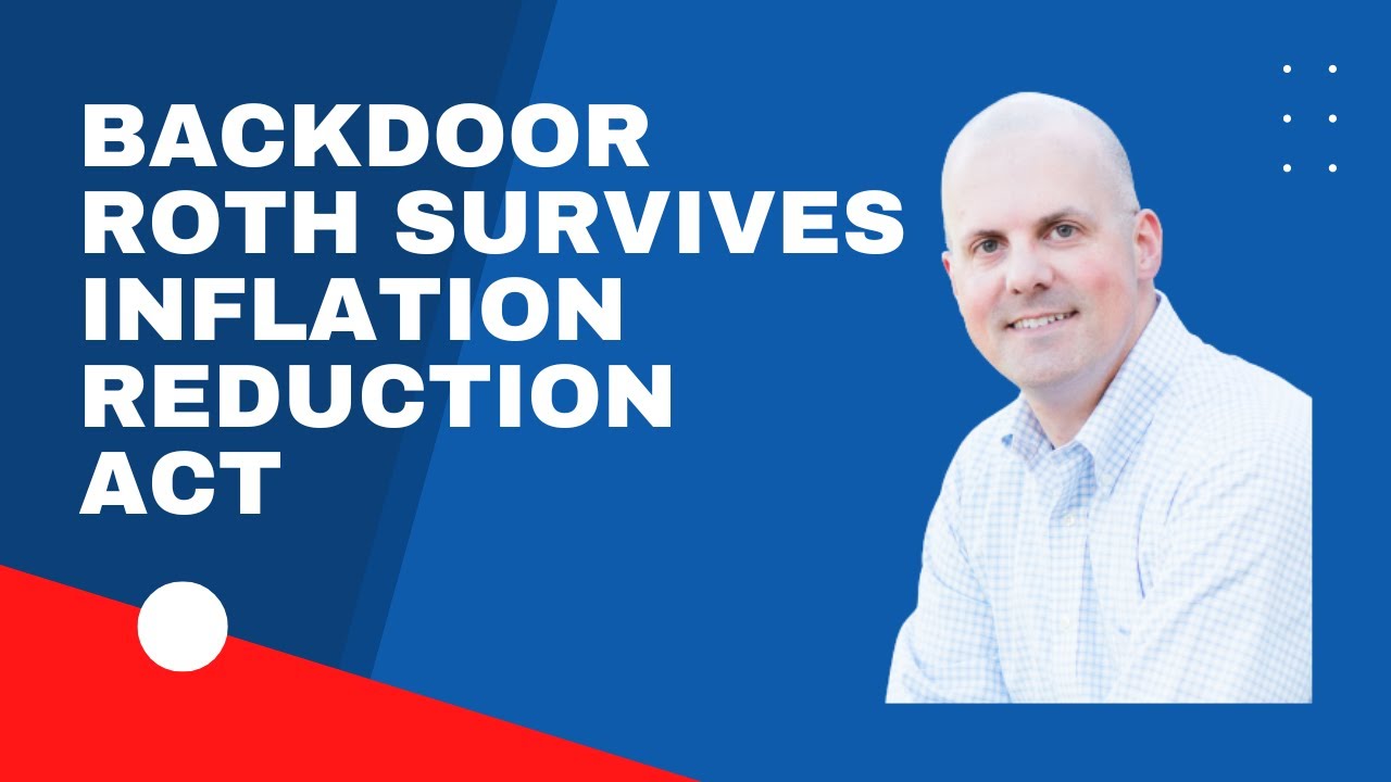 BREAKING: Backdoor Roth IRA Survives Inflation Reduction Act of 2022!