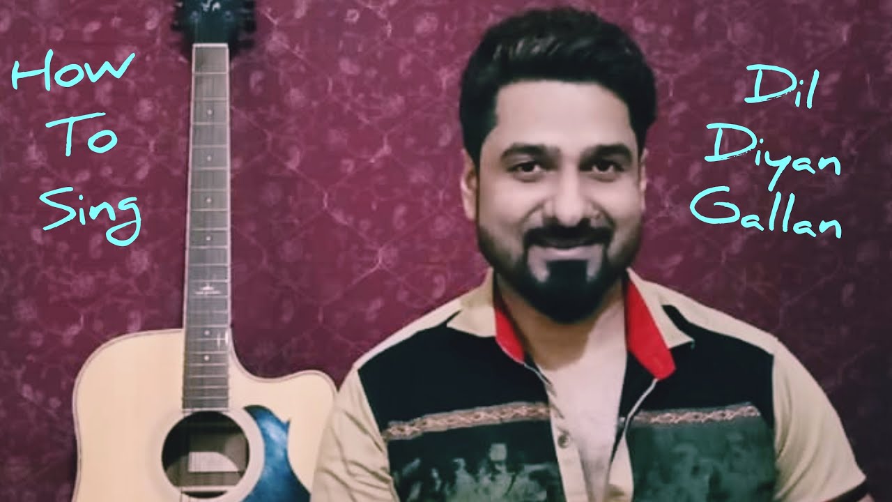 HOW TO SING DIL DIYAN GALLAN WITH YEMAN SINGH