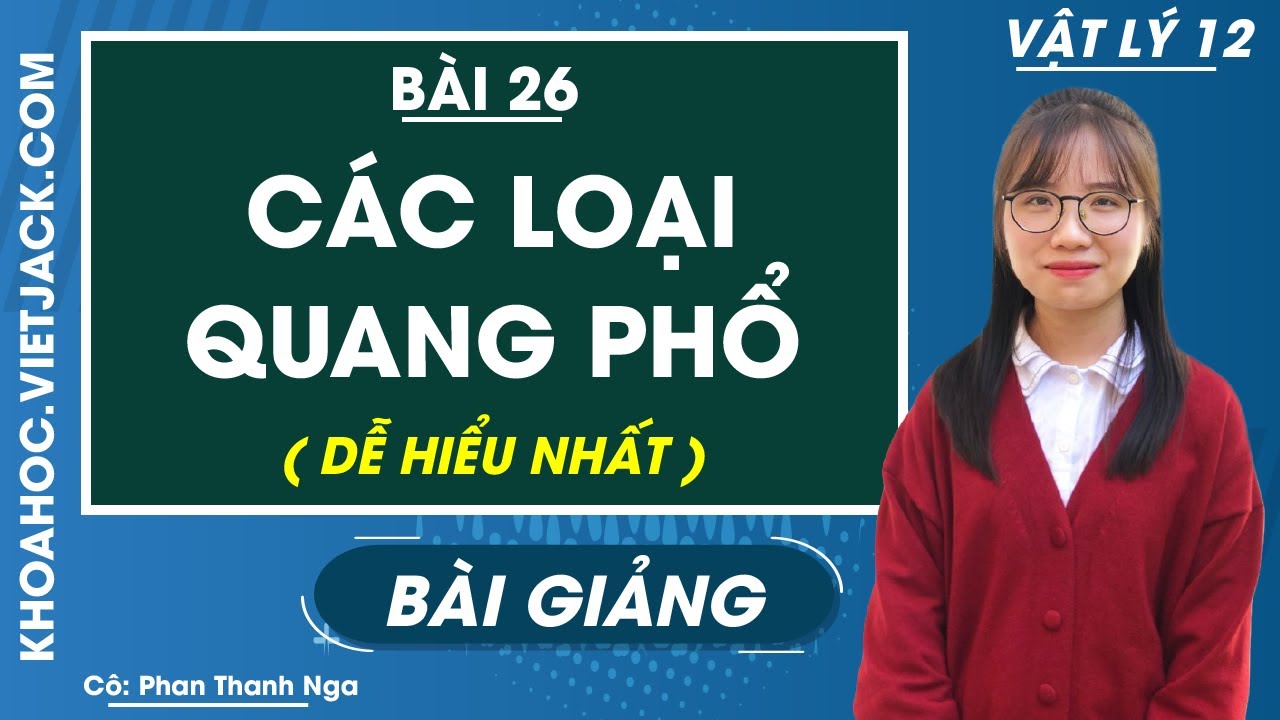 Các loại quang phổ - Bài 26 - Vật lí 12 - Cô Phan Thanh Nga (DỄ HIỂU NHẤT)