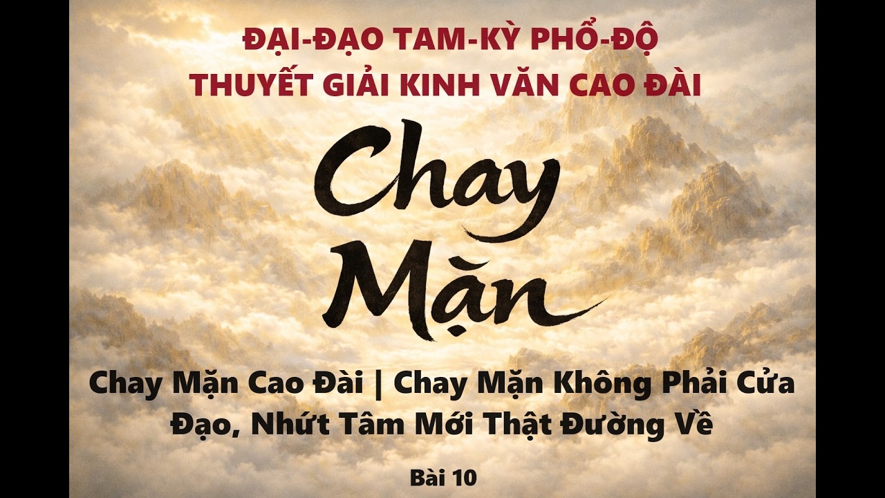 10. CHAY MẶN -  THUYẾT GIẢI KINH VĂN CAO ĐÀI - ĐẠO CAO ĐÀI.