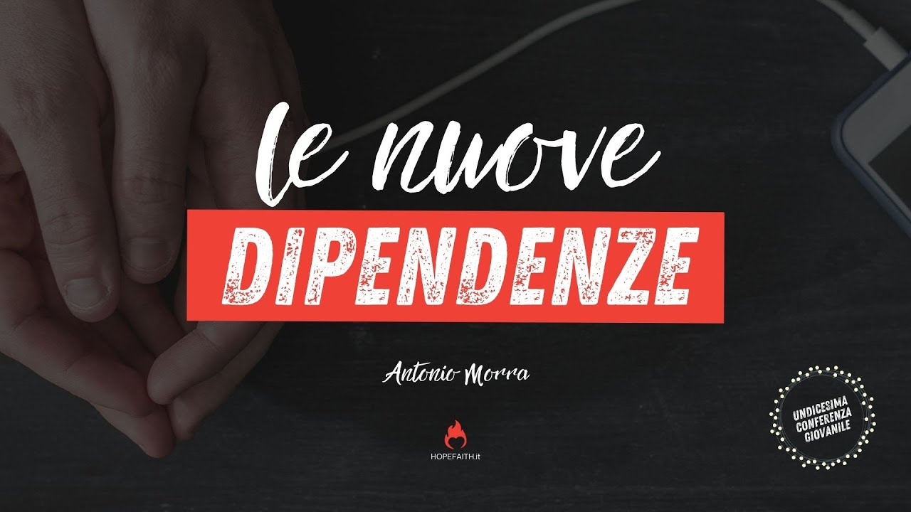 Le nuove Dipendenze - Antonio Morra || Hopefaith.it • 2020
