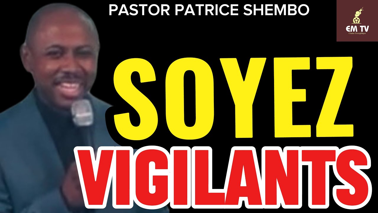 NE VOUS LAISSEZ PAS DISTRAIRE,SOYEZ VIGILANTS.. -  Pasteur Patrice Shembo 