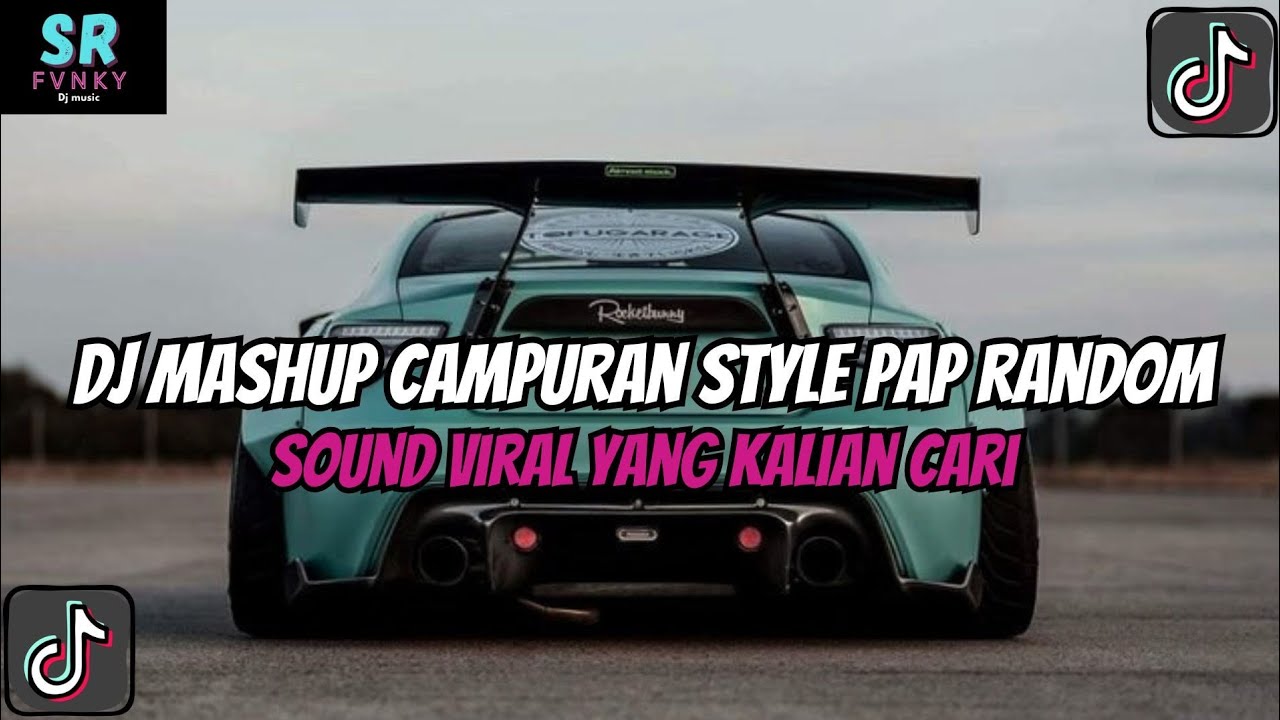 DJ MASHUP STYLE PAP RANDOM DJ CAMPURAN REMIX VIRAL TIKTOK TERBARU SLOW MENGKANE