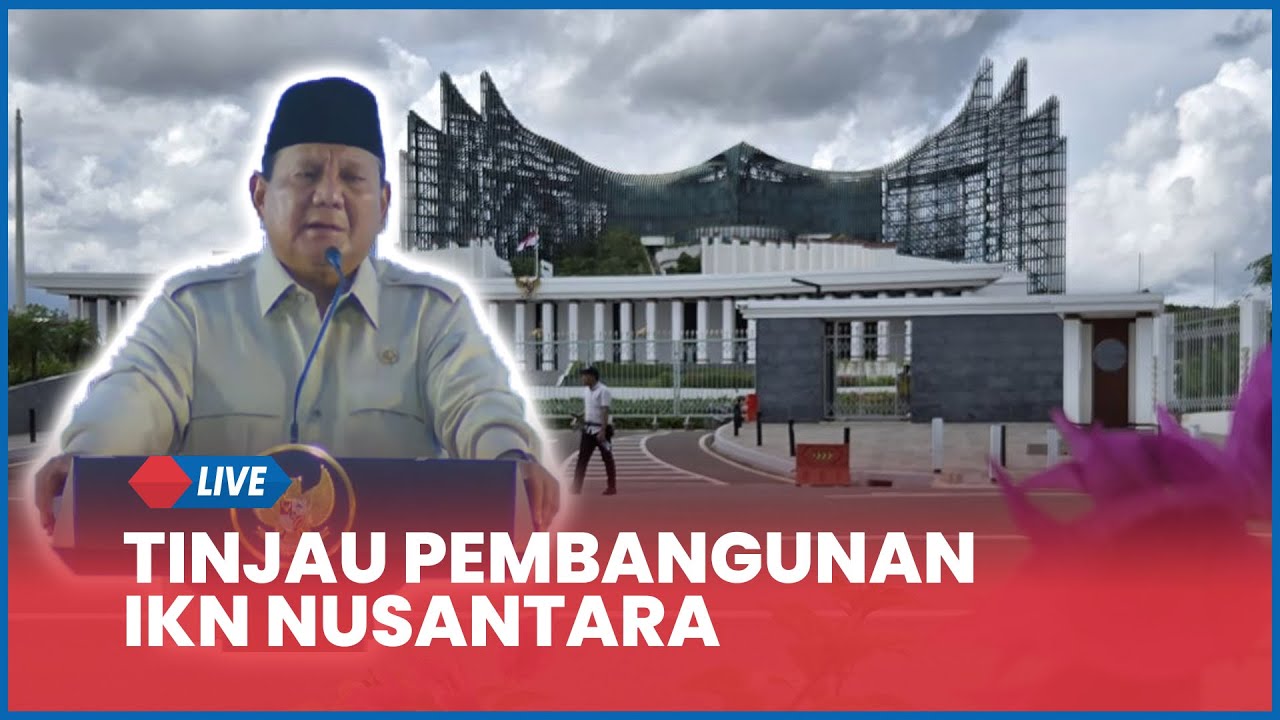 🔴 LIVE Prabowo Kunjungi IKN Nusantara, Tinjau Progres Pembangunan