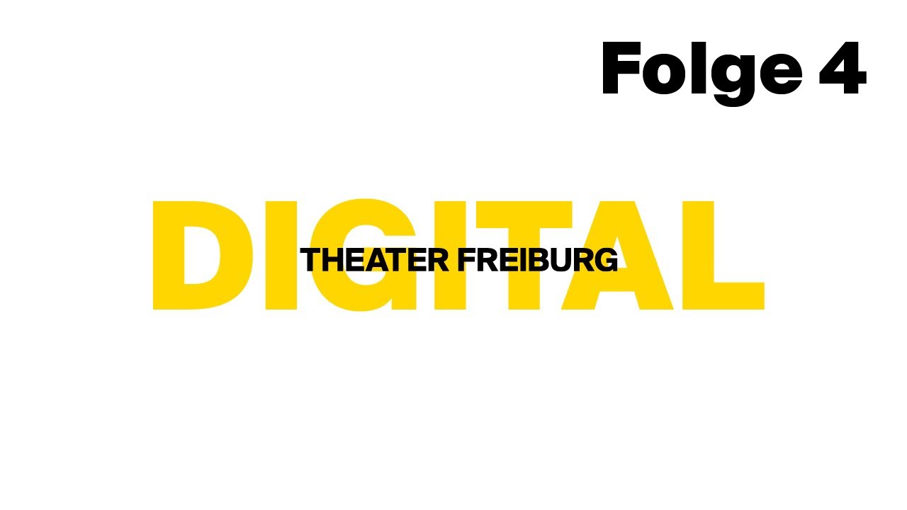 Theater Freiburg Digital Folge 4