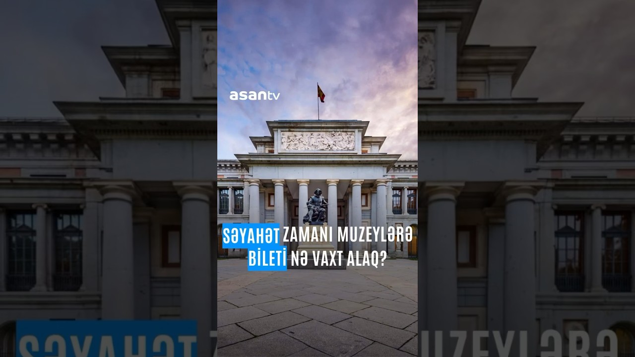Səyahət zamanı muzeylərə bileti nə vaxt alaq? #ASAN #ASANTV #ASANRadio #Səyahət #Muzey #Bilet