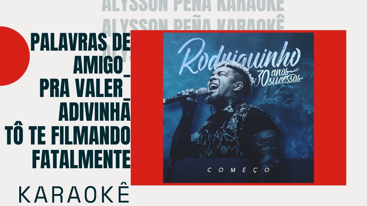 Karaokê - Rodriguinho - Palavras de Amigo / Pra Valer / Adivinha / Tô Te Filmando / Fatalmente