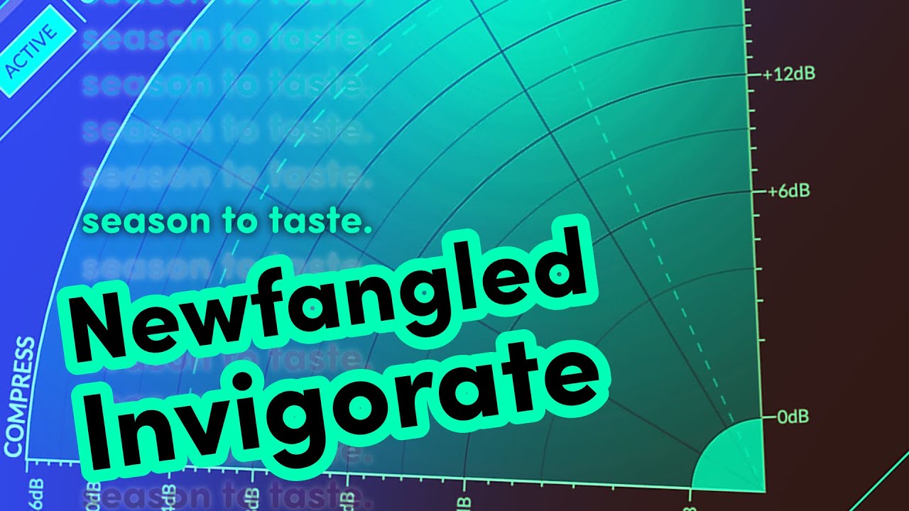 INVIGORATE your tracks! | Newfangled Audio | Season To Taste #29