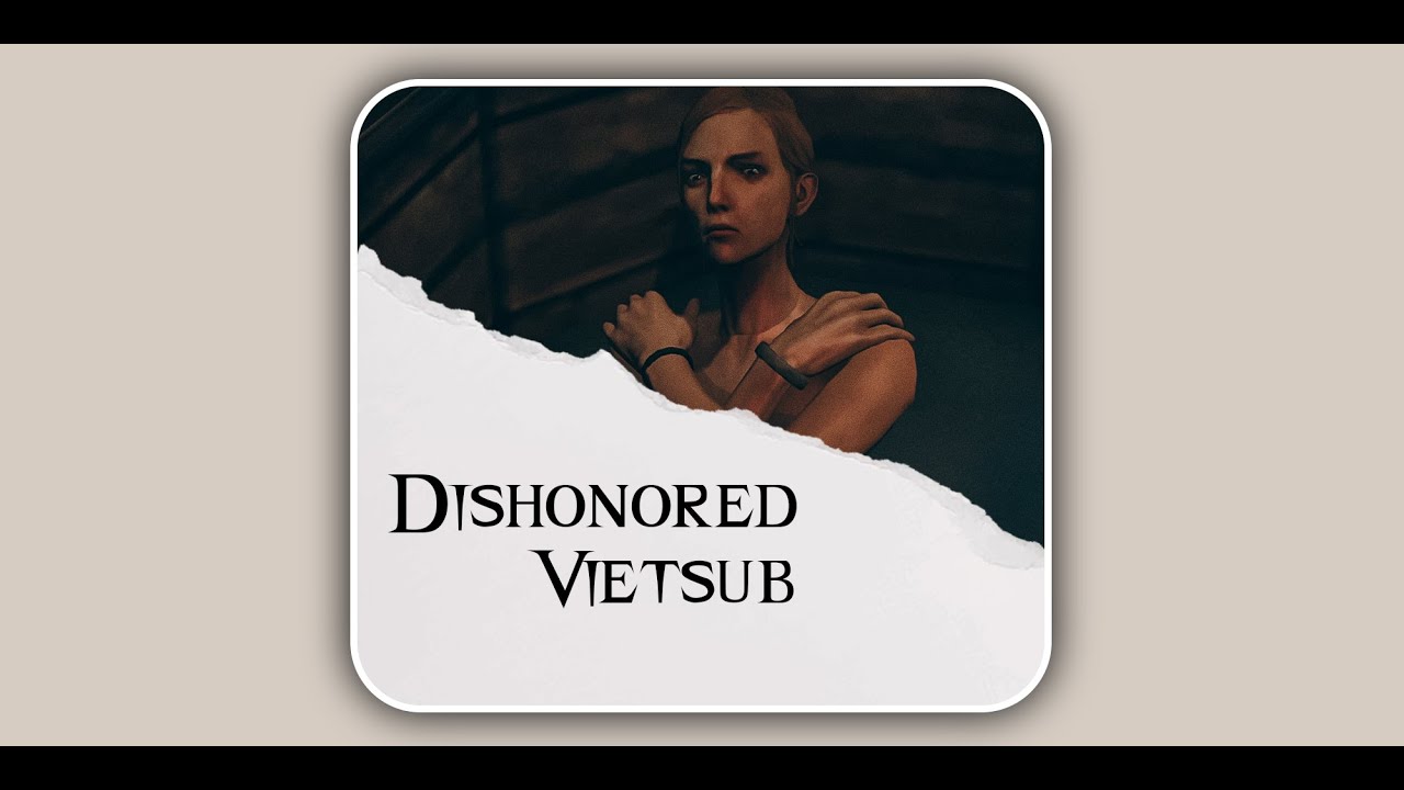 | DISHONORED | CALLISTA CURNOW VIETSUB |