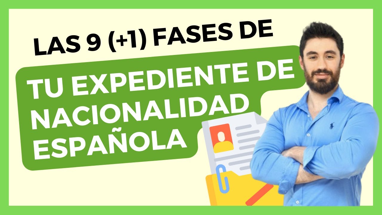 Las 9 (+1) Fases de Tu Expediente de Nacionalidad Española 🇪🇸