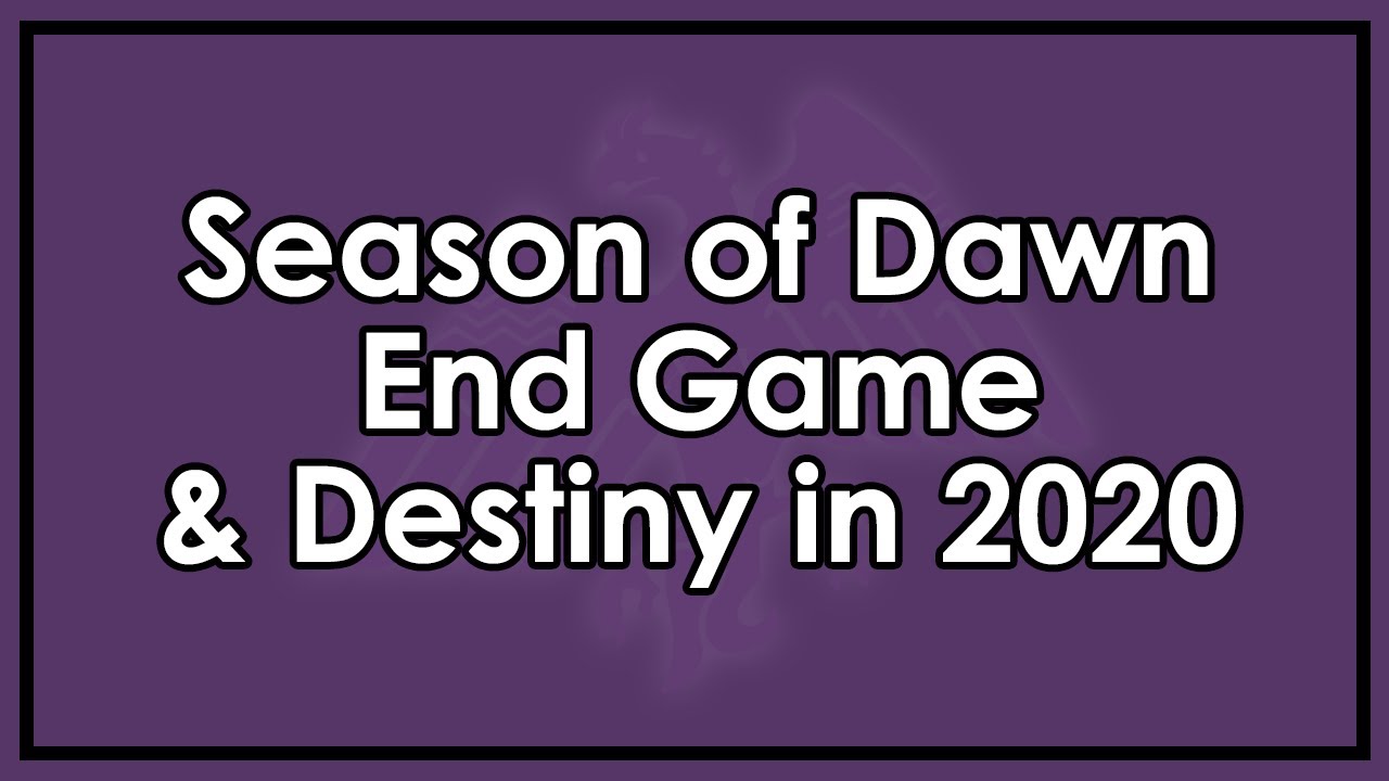Destiny 2: How I Feel About Destiny Going Into 2020 & Season of Dawn
