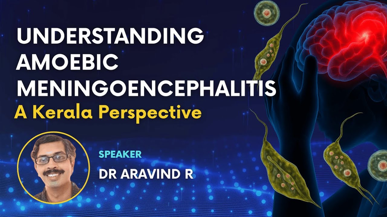 Understanding Amoebic Meningoencephalitis &ndash; A Kerala Perspective | Dr Aravind R