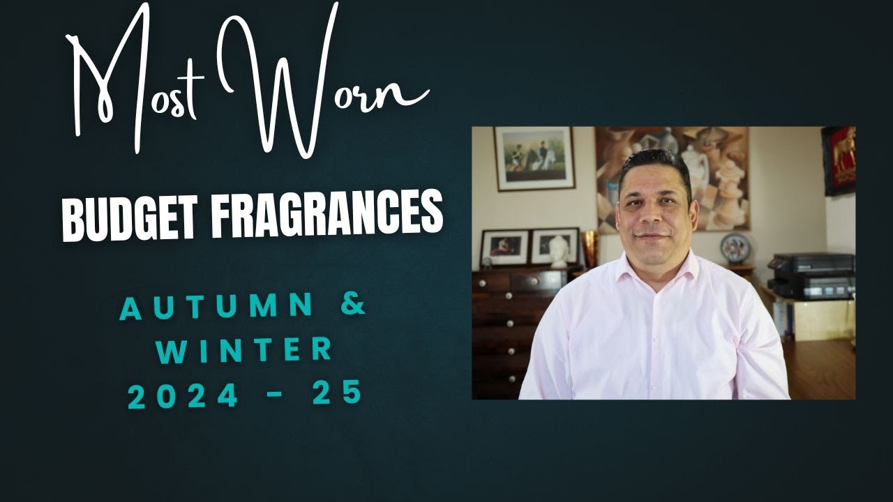 10 most worn budget fragrances in autumn and winter of 2024 25 Episode# 555