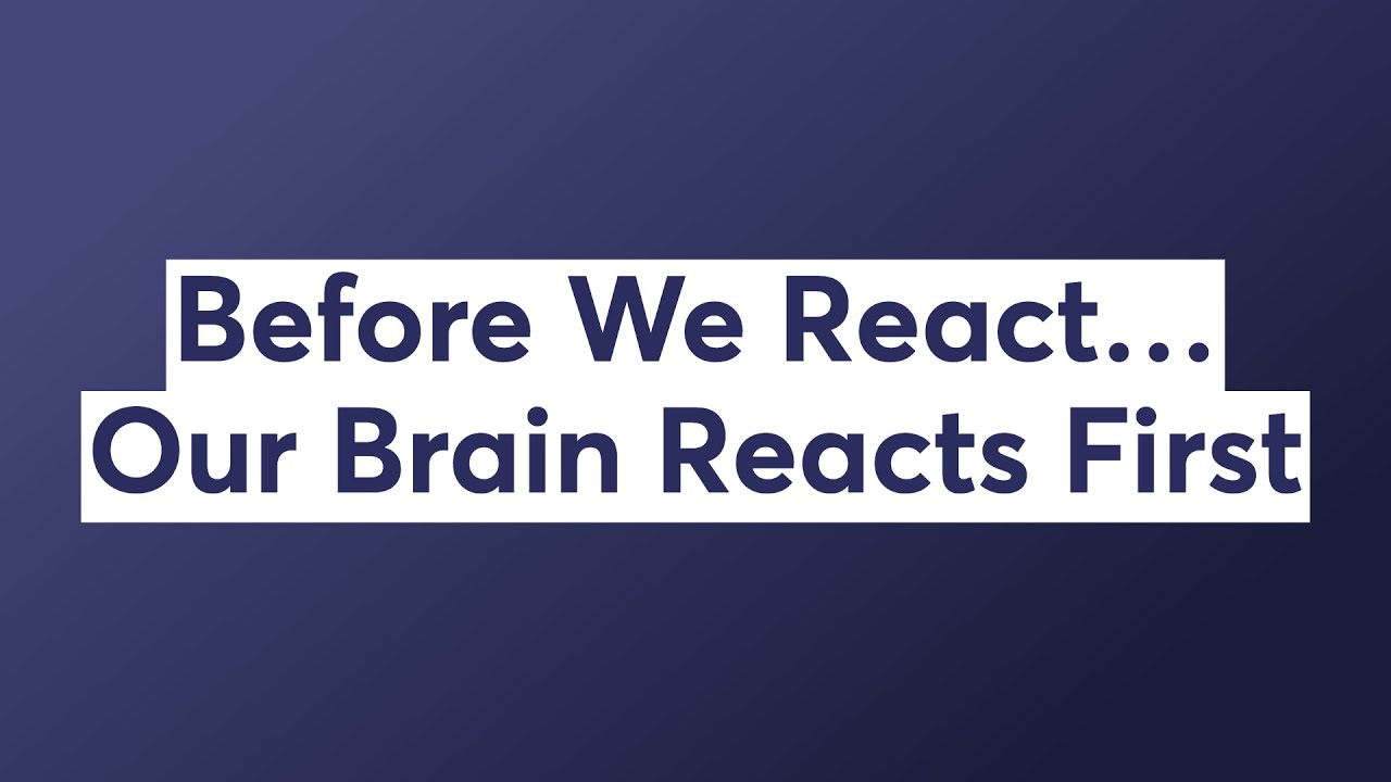 Before We React… Our Brain Reacts First