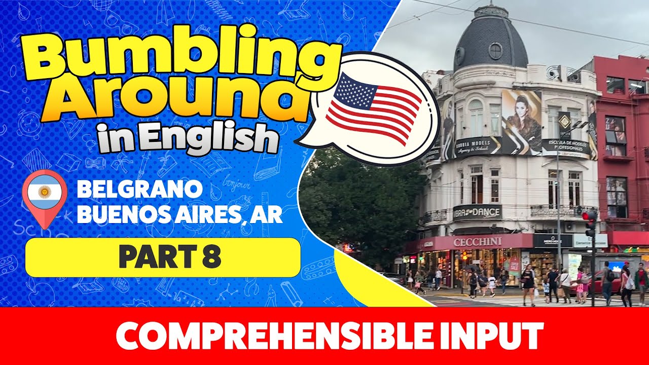 Belgrano, Buenos Aires - Part 8 - Bumbling Around in English Comprehensible Input