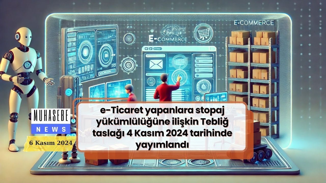 e Ticaret yapanlara stopaj yükümlülüğüne ilişkin Tebliğ taslağı 4 Kasım 2024 tarihinde yayımlandı!