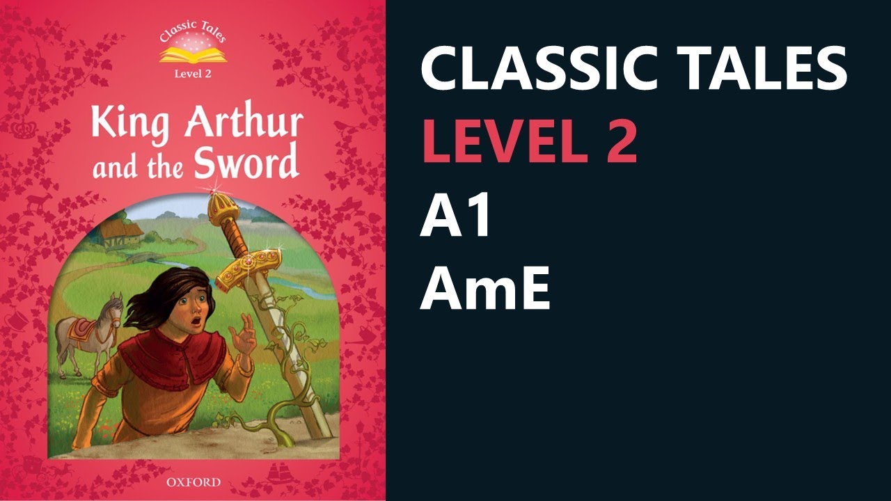 King Arthur and the Sword | Classic Tales Level 2