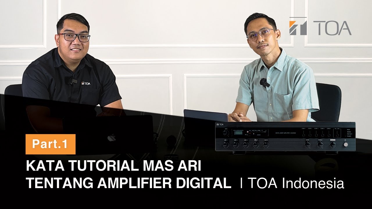 KATA TUTORIAL MAS ARI TENTANG AMPLIFIER DIGITAL (PART 1) | TOA Indonesia
