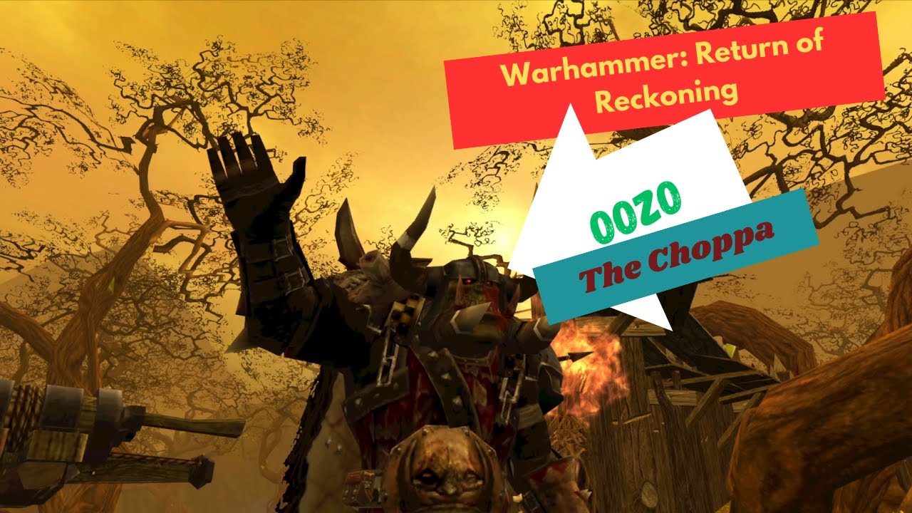 Return of Reckoning: Oozo the Choppa pt4