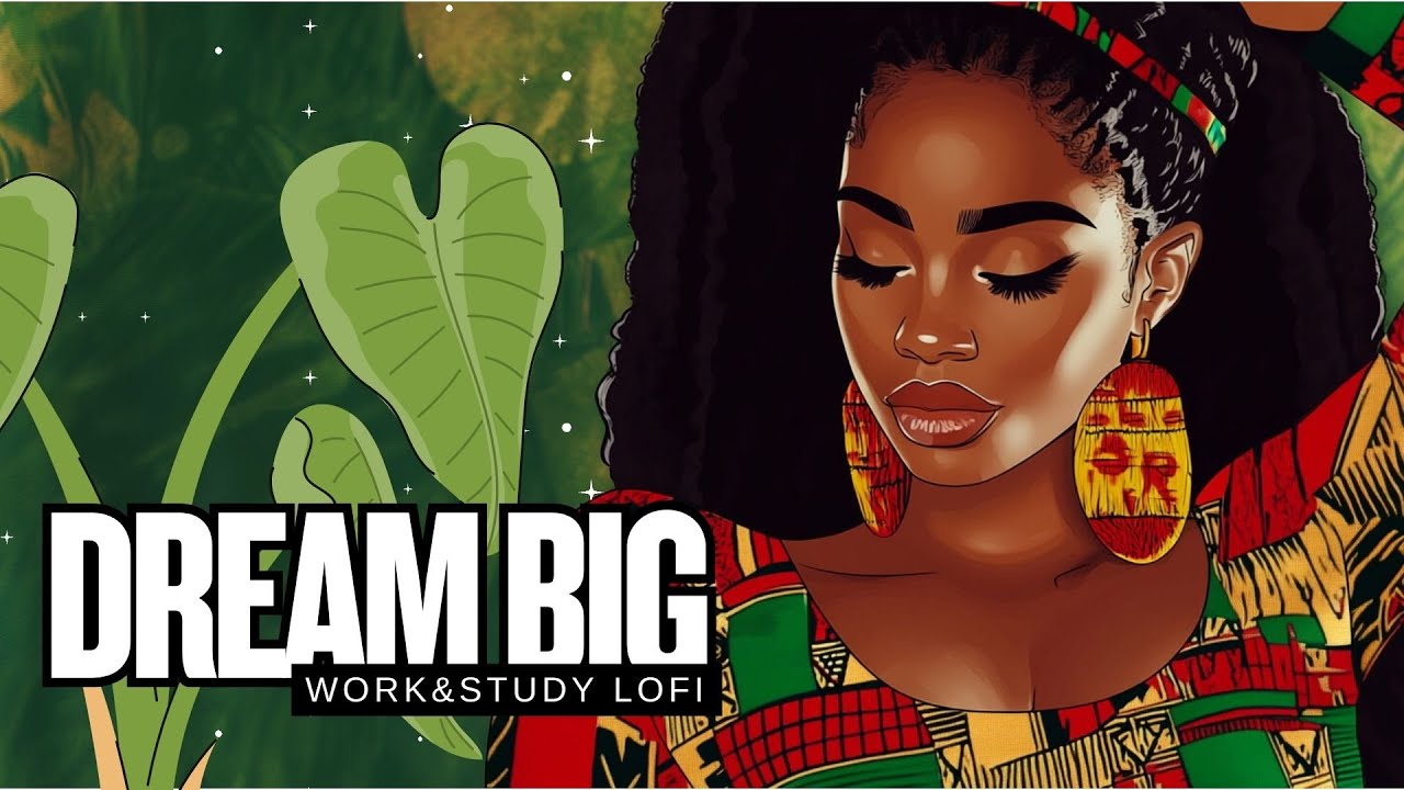 Dream Big 🎶 | R&B Work & Study Lofi | Chill Afro Lofi Beats for Deep Focus & Productivity