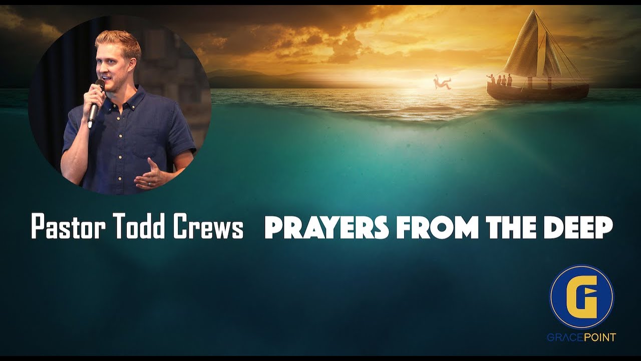 Prayers From The Deep | Pastor Todd Crews | GracePoint