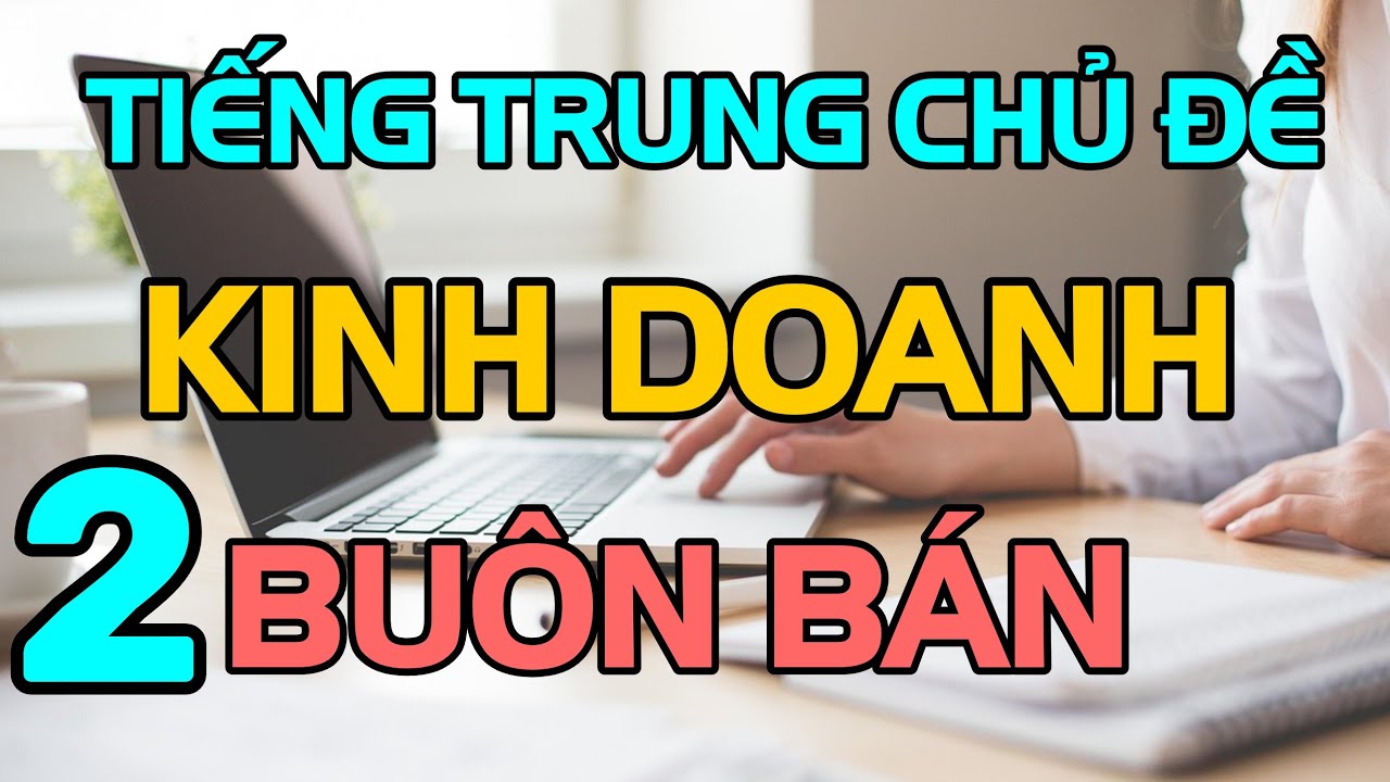 Tiếng Trung giao tiếp cấp tốc chuyên ngành kinh doanh buôn bán phần 2