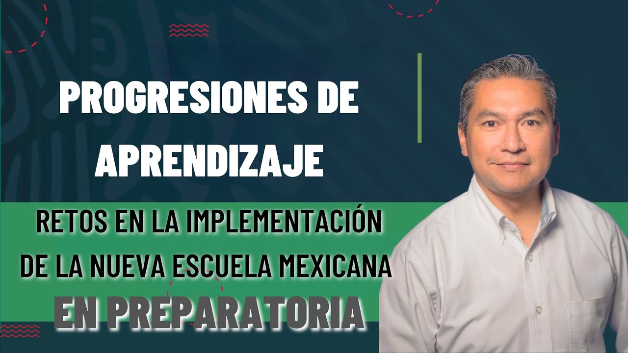 Retos en la implementación de la NEM en prepa   Progresiones de aprendizaje