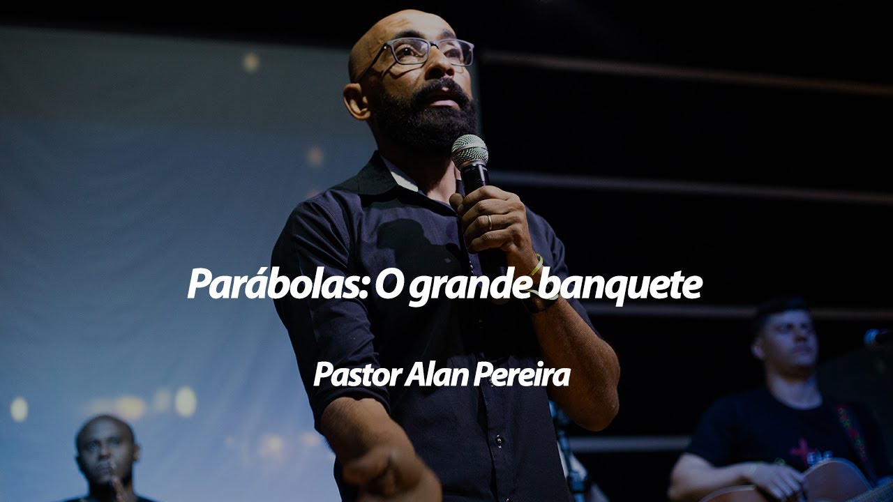 Parábolas: O grande banquete // Igreja Batista Pedra Angular // Pr. Alan Pereira