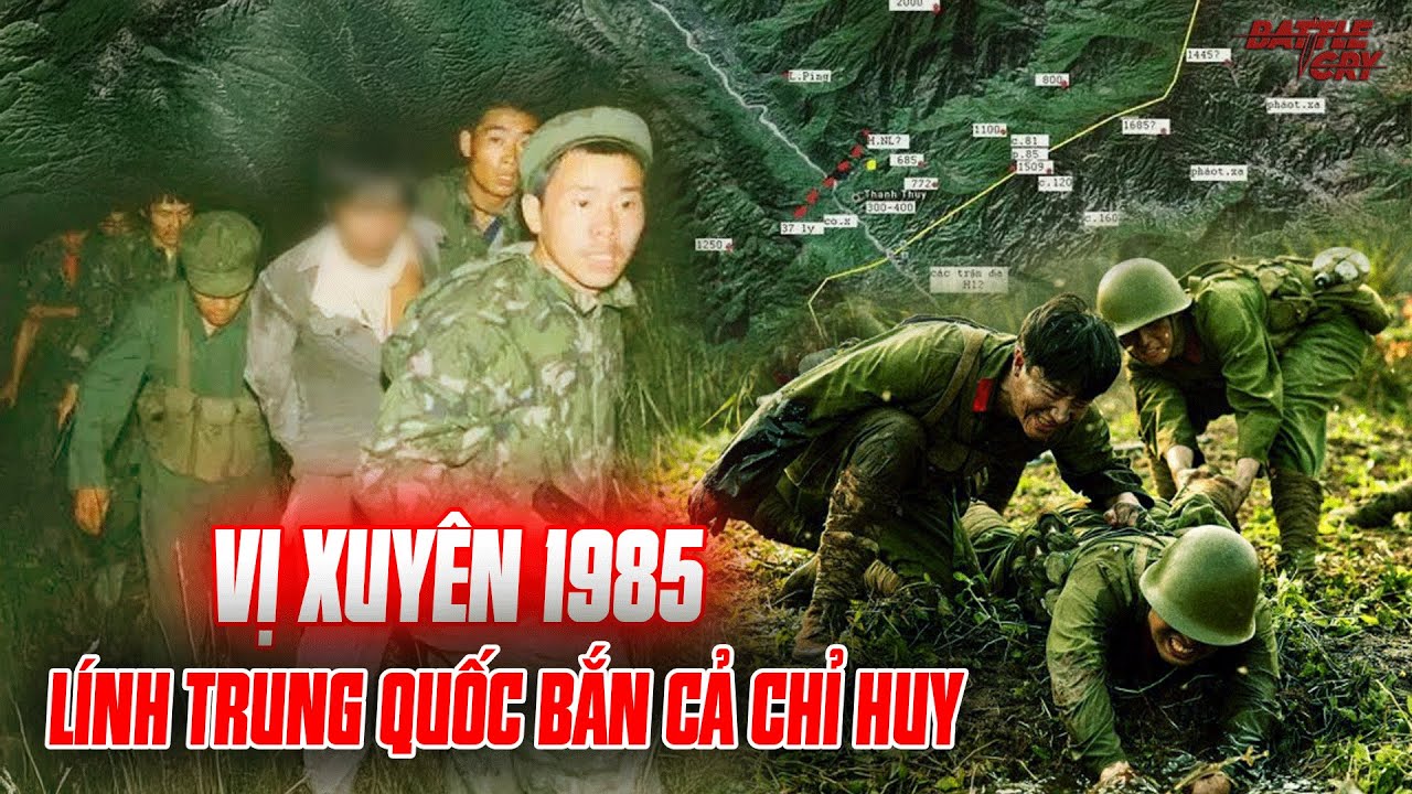 TRẬN VỊ XUYÊN 1985 - CHỈ HUY QUÂN TRUNG QUỐC BẤT TÀI, LÍNH PHẪN UẤT CẦM SÚNG 