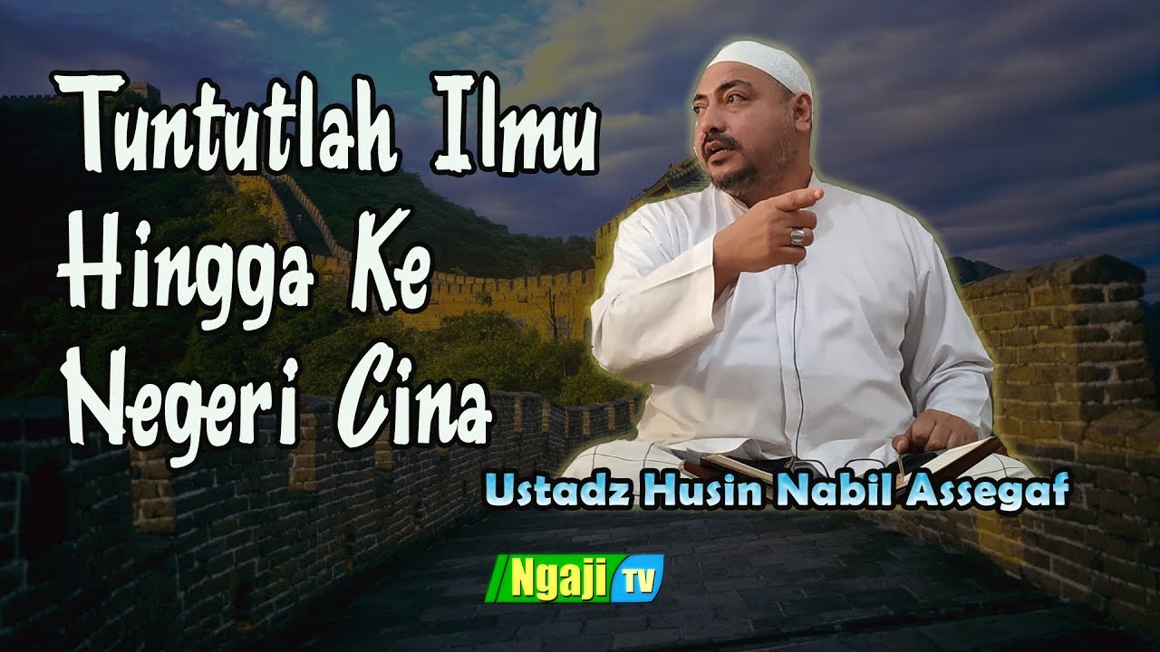 Tuntutlah Ilmu Hingga Ke Negeri Cina || Ustadz Husin Nabil bin Najib Assegaf