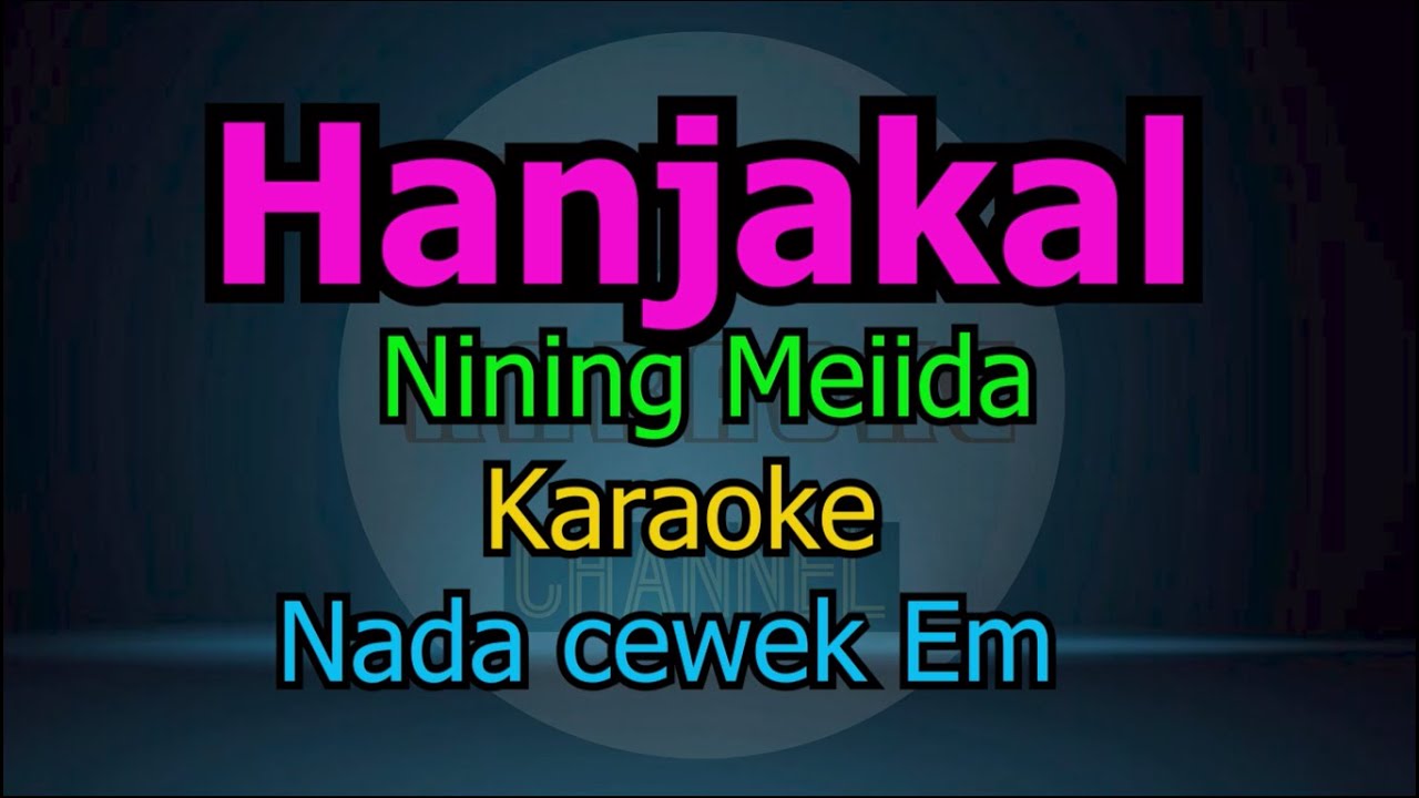 HANJAKAL NINING MEIDA KARAOKE NADA CEWEK