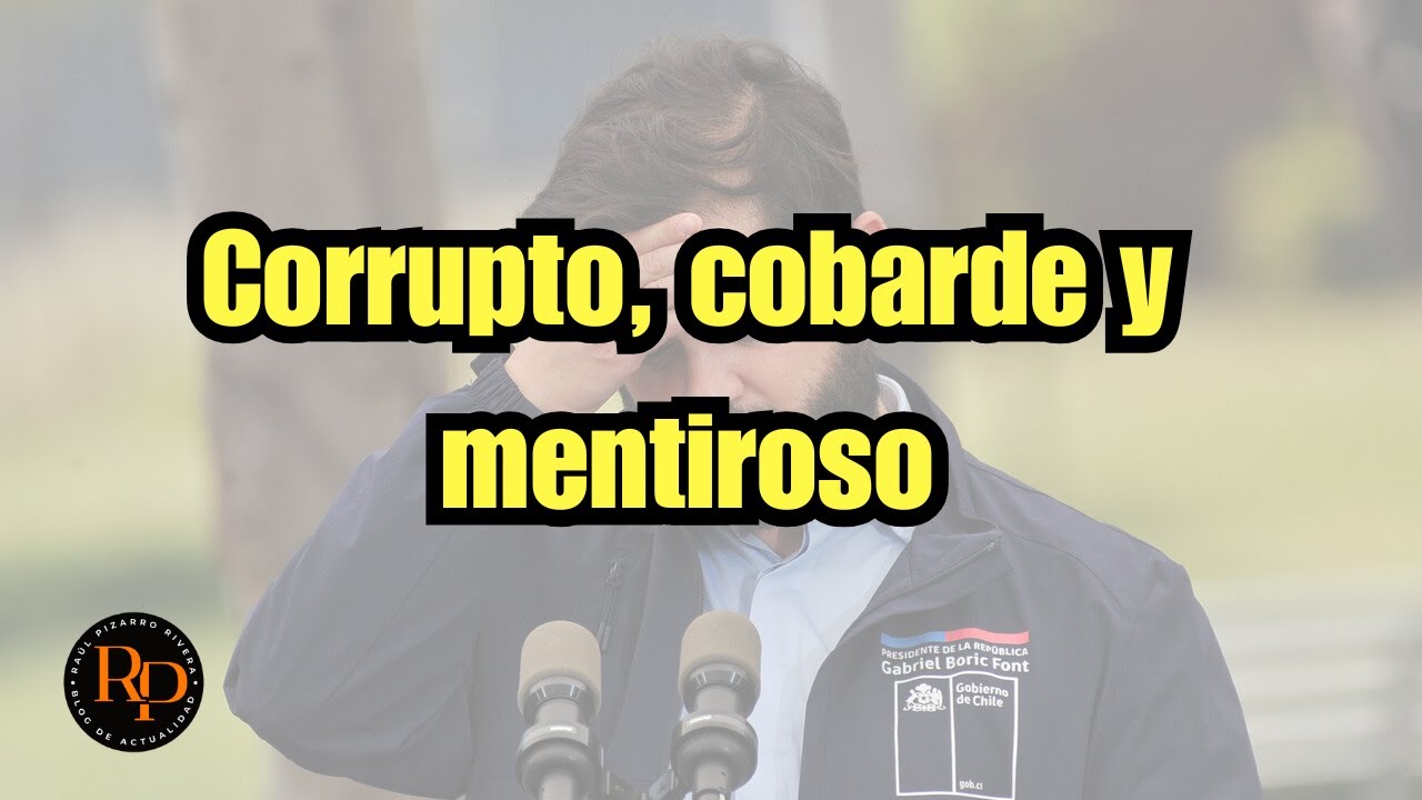 Corrupto, cobarde y mentiroso