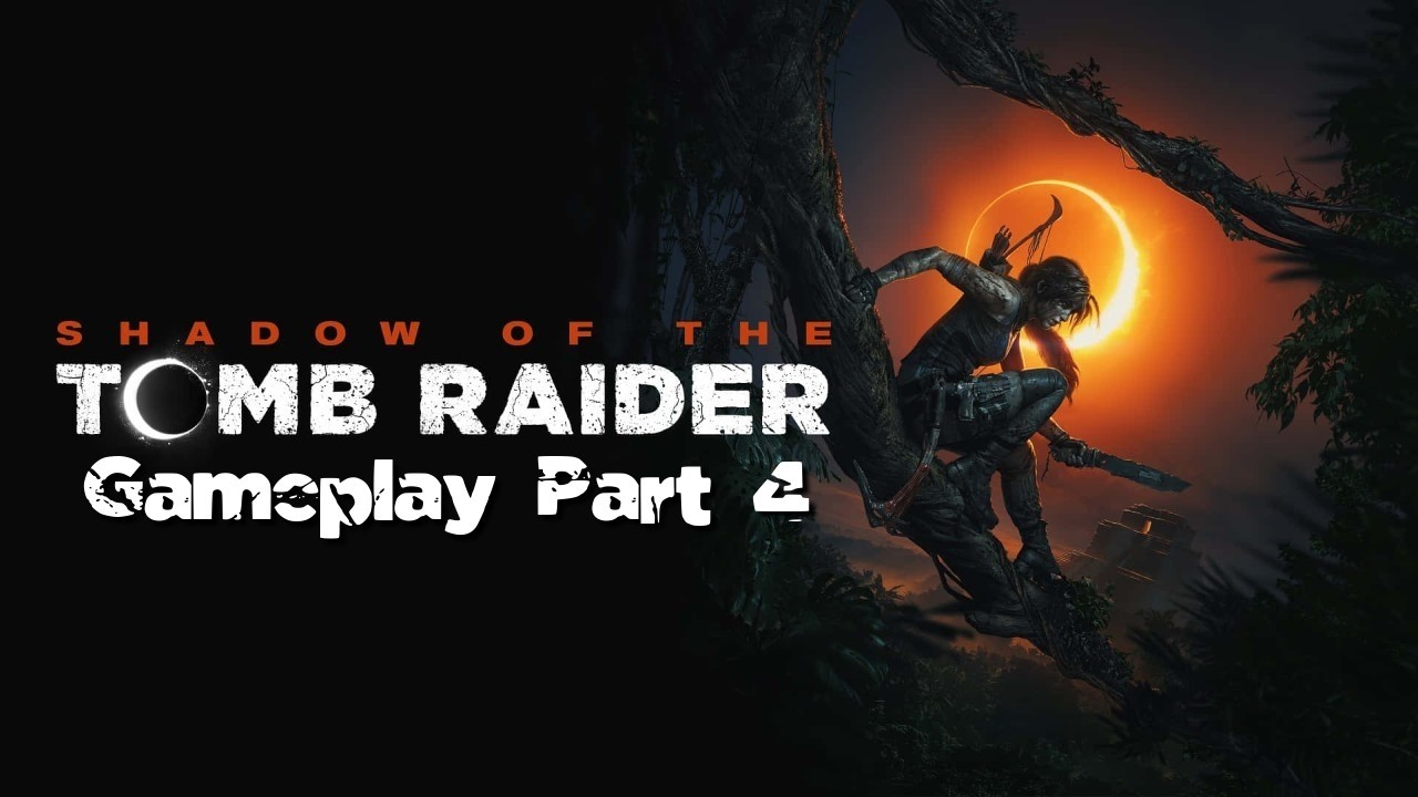 Shadow of the Tomb Raider Gameplay Part 4 - The Hidden City