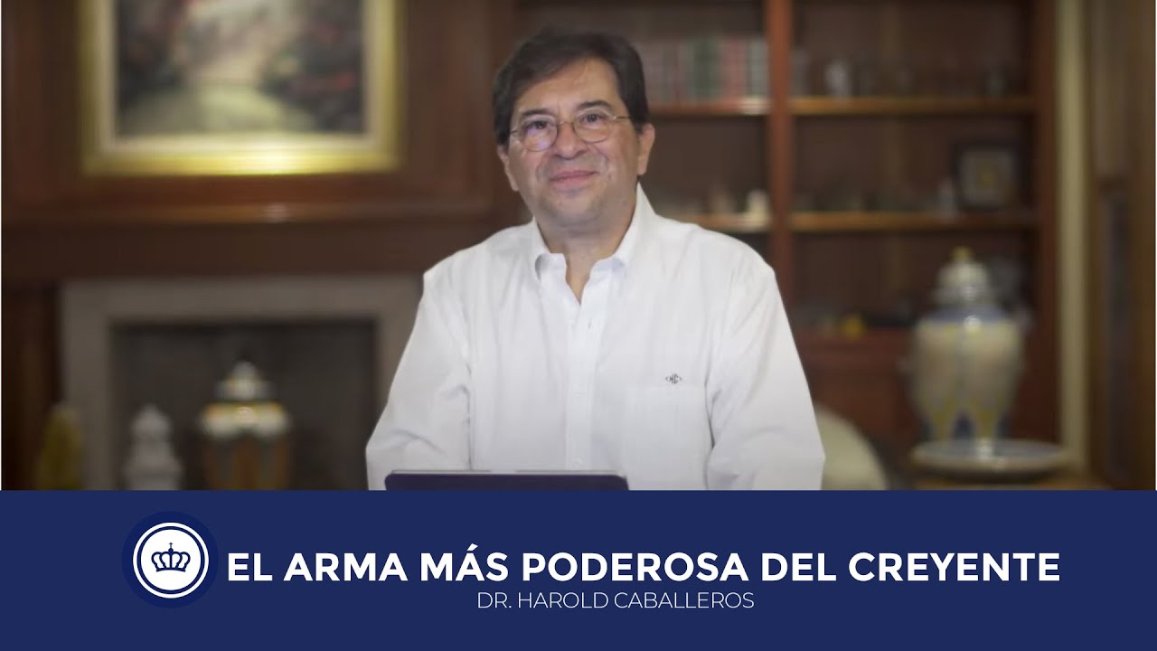 Jesús es Señor - El arma más poderosa del Creyente - Dr. Harold Caballeros