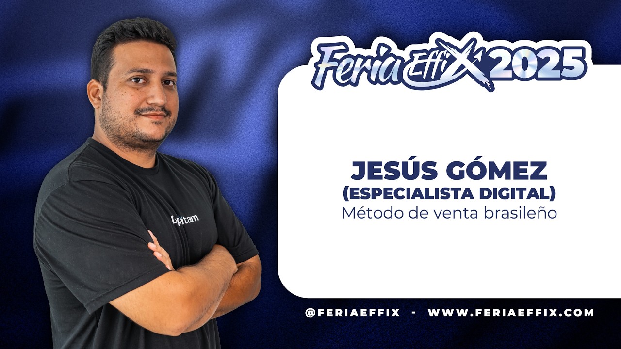 JESÚS GÓMEZ: Método de venta brasileño | Feria Effix 2025