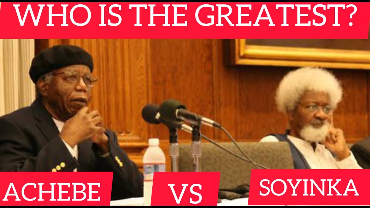 CHINUA ACHEBE VS WOLE SOYINKA | WHO IS THE GREATEST?