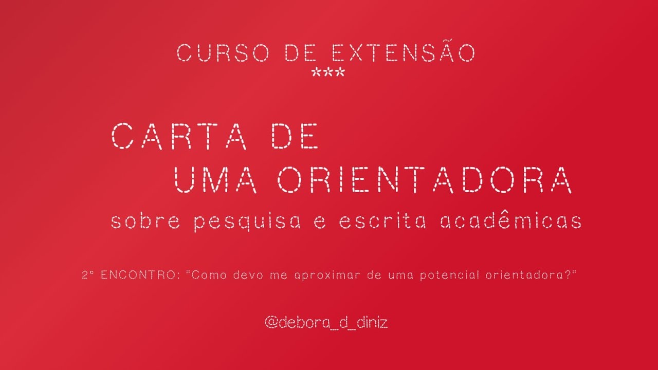 Curso Carta de Uma Orientadora - 2° encontro: 