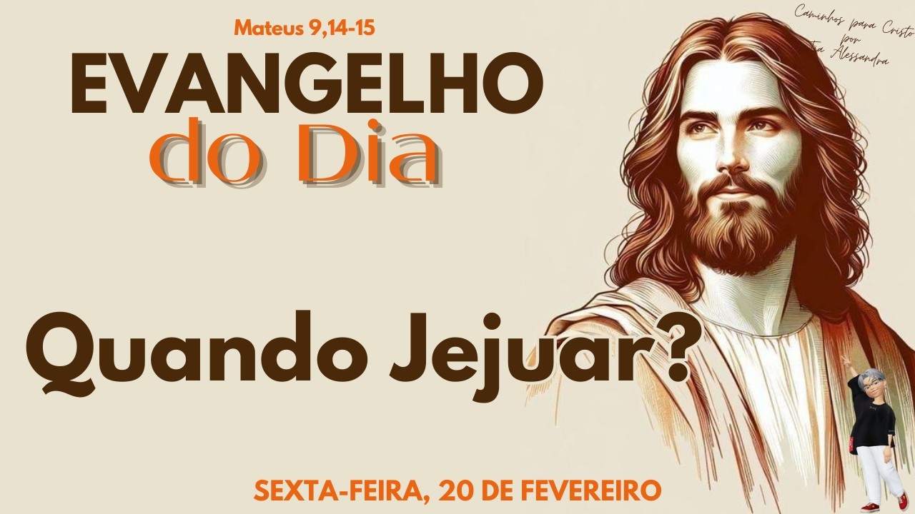 EVANGELHO DO DIA 20/02/2026 | Reflexão Quando Jejuar?