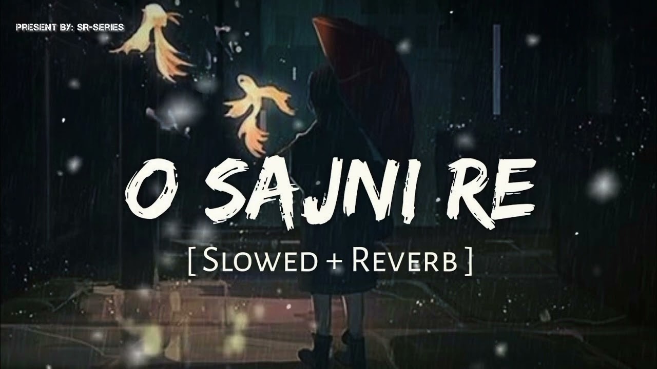 O Sajni Re (Reverb Mix) | Arijit Singh | Laapataa Ladies | SR-Series