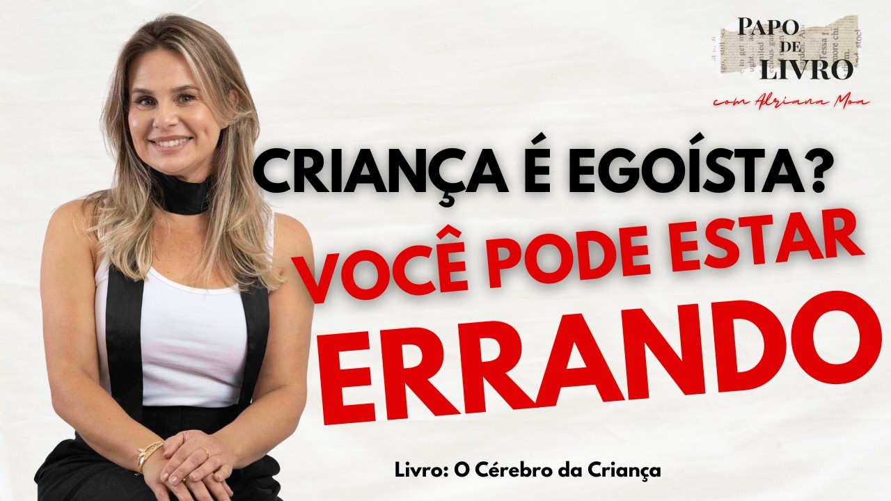 CRIANÇA É EGOÍSTA? O QUE A NEUROCIÊNCIA DIZ SOBRE ISSO | O cérebro da criança - Ep.4